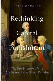 Rethinking Capital Punishment: The Pre-History of the Abolition of the Death Penalty