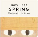 Now I See Spring: One of four seasonal baby board books from a multi-award winning, New York Times bestselling duo