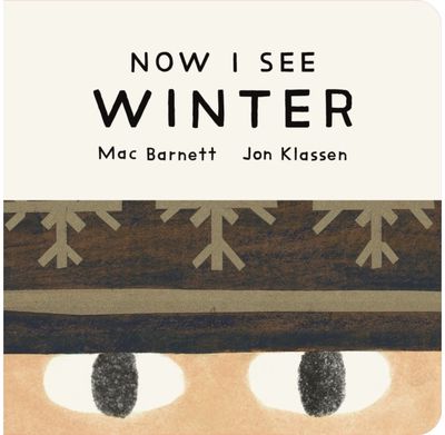 Now I See Winter: One of four seasonal baby board books from a multi-award winning, New York Times bestselling duo