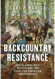 Backcountry Resistance: South Carolina's Militia and the Fight for American Independence