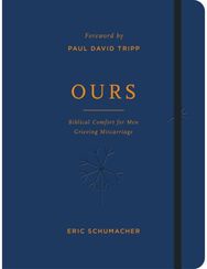 Ours: Biblical Comfort for Men Grieving Miscarriage