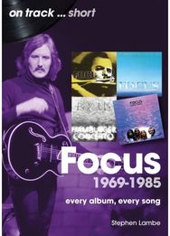 Focus 1969 to 1985 On Track Short: Every Album, Every Song