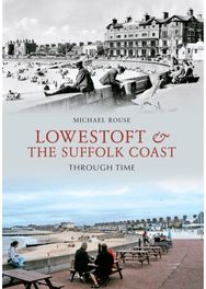 Lowestoft & the Suffolk Coast Through Time
