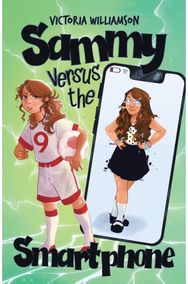 Sammy Versus the Smart Phone: A Middle-grade Adventure about Fighting Technology Addiction and Reclaiming Real Life