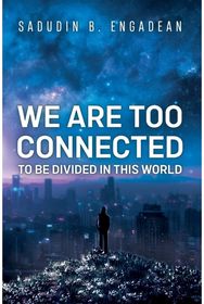 We are Too Connected to be Divided in this World