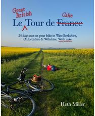 Le Great British Tour de Cake: 25 days out on your bike in West Berkshire, Oxfordshire & Wiltshire. With cake
