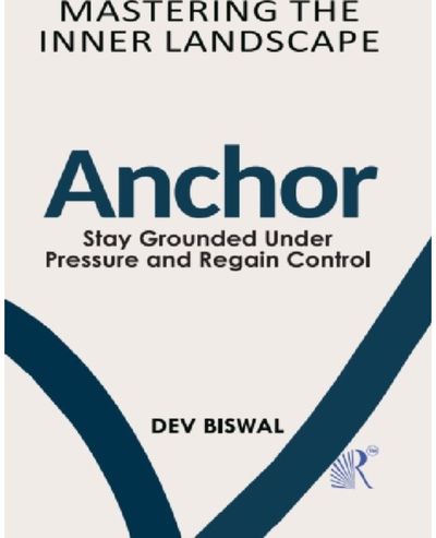 Mastering The Inner Landscape: Anchor -Stay Grounded Under Pressure and Regain Control