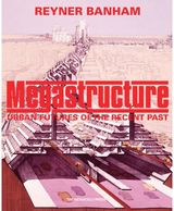 Megastructure: Urban Futures of the Recent Past