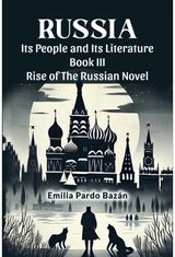 Russia Its People And Its Literature Book III Rise Of The Russian Novel
