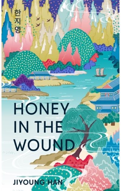 Honey in the Wound: A magical and epic tale of survival set over a century of Korean history