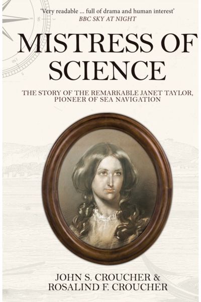 Mistress of Science: The Story of the Remarkable Janet Taylor, Pioneer of Sea Navigation