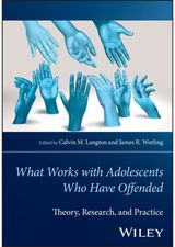 Wiley Handbook of What Works with Adolescents Who Have Offended: Theory, Research, and Practice