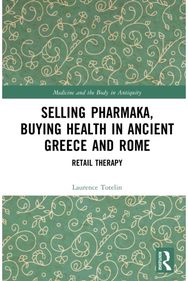 Selling Pharmaka, Buying Health in Ancient Greece and Rome: Retail Therapy