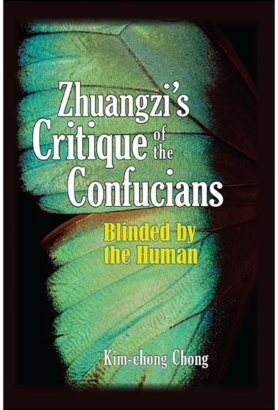 Zhuangzis Critique of the Confucians: Blinded by the Human