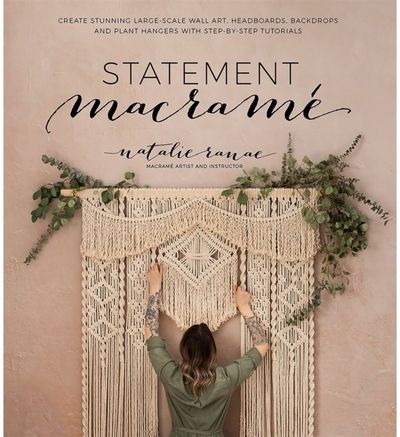 Statement Macrame: Create Stunning Large-Scale Wall Art, Headboards, Backdrops and Plant Hangers with Step-by-Step Tutorials