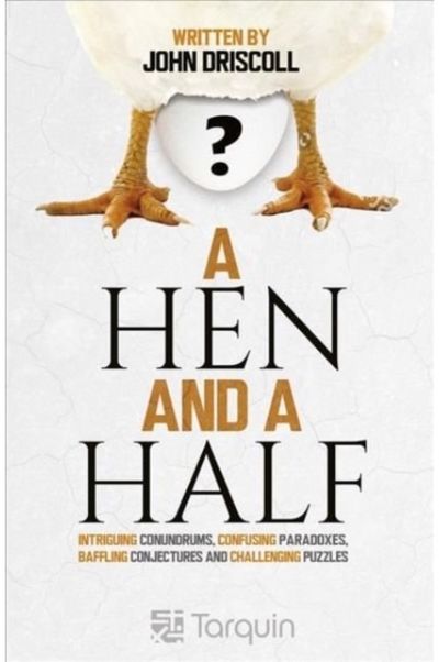 Hen and a Half: Intriguing Conundrums, Confusing Paradoxes, Baffling Conjectures and Challenging Puzzles