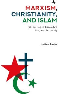 Marxism, Christianity, and Islam: Taking Roger Garaudy's Project Seriously
