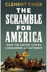 Scramble for America: How the United States Conquered a Continent