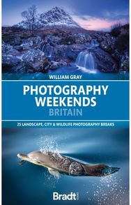 Photography Weekends Britain: 25 landscape, city & wildlife photography breaks