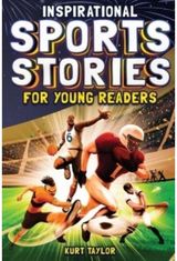 Inspirational Sports Stories for Young Readers: How 12 World-Class Athletes Overcame Challenges and Rose to the Top