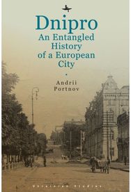 Dnipro: An Entangled History of a European City