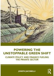 Powering the Unstoppable Green Shift: How Policy and Finance Transform Business to Lead Climate Action