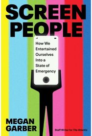 Screen People: How We Entertained Ourselves into a State of Emergency