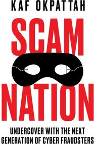 Scam Nation: Undercover with the Next Generation of Cyber Fraudsters