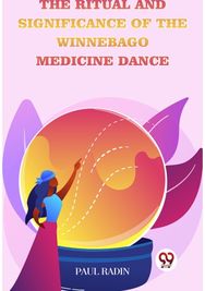 The Ritual And Significance Of The Winnebago Medicine Dance