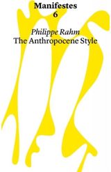 Manifestes 6: Anthropocene Style. Reinventing Decorative Arts at The Time of Global Warming And Epidemics