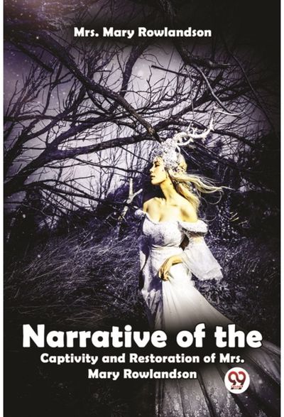 Narrative Of The Captivity And Restoration Of Mrs. Mary Rowlandson