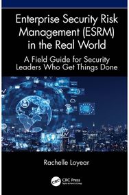 Enterprise Security Risk Management (ESRM) in the Real World: A Field Guide for Security Leaders Who Get Things Done