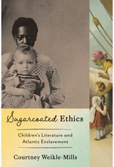 Sugarcoated Ethics: Children's Literature and Atlantic Enslavement