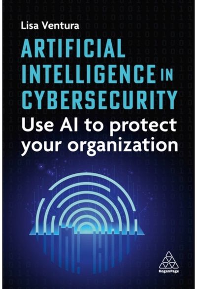 Artificial Intelligence in Cybersecurity: Use AI to Protect Your Organization