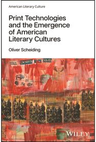 Print Technologies and the Emergence of American Literary Cultures