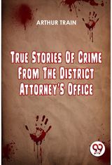 True Stories Of Crime From The District AttorneyS Office
