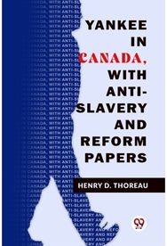 Yankee In Canada, With Anti-Slavery And Reform Papers