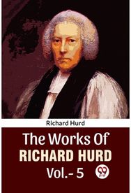 The Works Of Richard Hurd Vol.-5