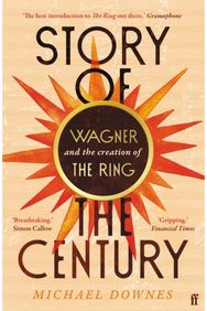 Story of the Century: Wagner and the creation of The Ring