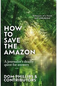 How to Save the Amazon: A journalist's deadly quest for answers