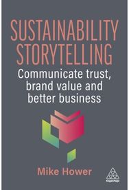 Sustainability Storytelling: Communicate Trust, Brand Value and Better Business