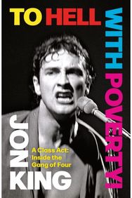 To Hell With Poverty!: A Class Act: Inside the Gang of Four