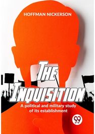 The Inquisition A Political And Military Study Of Its Establishment