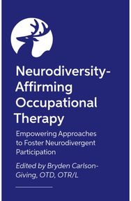 Neurodiversity-Affirming Occupational Therapy: Empowering Approaches to Foster Neurodivergent Participation
