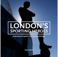 Londons Sporting Heroes: Exploring the capital's rich sporting heritage through plaques, statues and murals