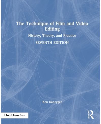 Technique of Film and Video Editing: History, Theory, and Practice