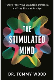 Stimulated Mind: Future-Proof Your Brain from Dementia and Stay Sharp at Any Age