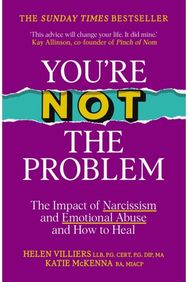 You’re Not the Problem: The Impact of Narcissism and Emotional Abuse and How to Heal - The instant Sunday Times bestseller 2024