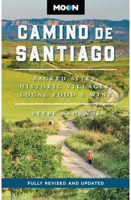 Moon Camino de Santiago (Third Edition): Sacred Sites, Historic Villages, Local Food & Wine