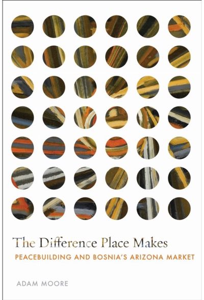 Difference Place Makes: Peacebuilding and Bosnia's Arizona Market